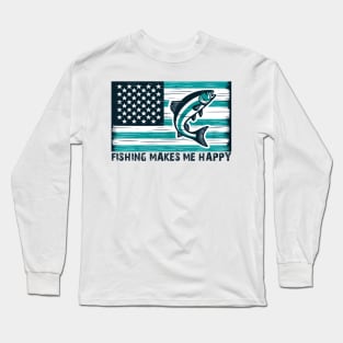 FISHING MAKES ME HAPPY Funny Quote Hilarious Sayings Humor Gift Long Sleeve T-Shirt